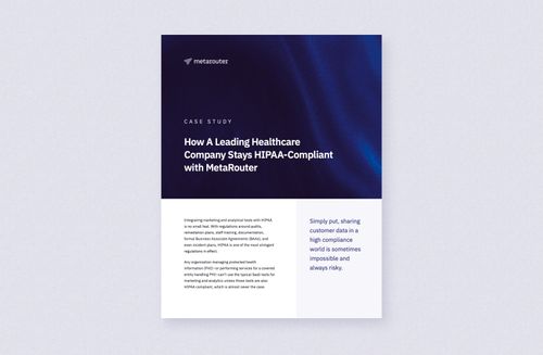 MetaRouter Case Study - How A Leading Healthcare Company Stays HIPAA-Compliant with MetaRouter